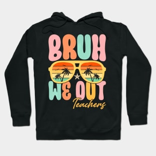 Cute End Of School Year Teacher Summer Bruh We Out Teachers Hoodie